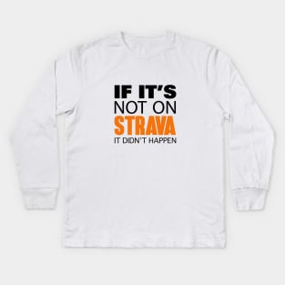 If it's not on strava it didn't happen Kids Long Sleeve T-Shirt